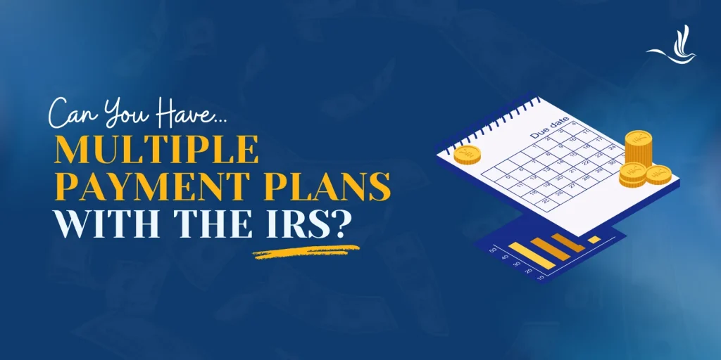 Can You Have Multiple Payment Plans With the IRS? 