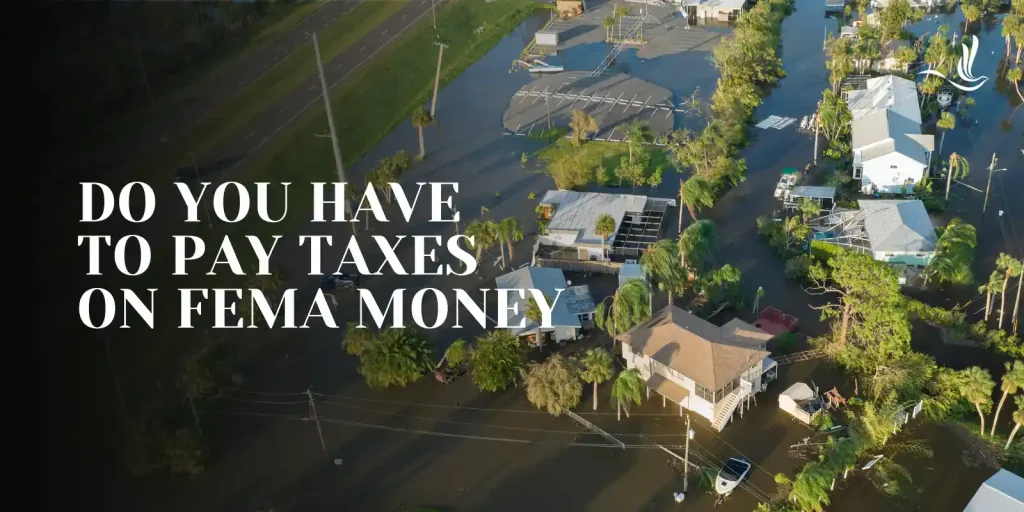 Do I Have To Pay Taxes On FEMA Money? 