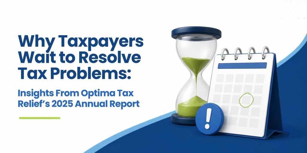 Why Taxpayers Wait to Resolve Tax Problems: Insights From Optima Tax Relief's 2025 Annual Report 